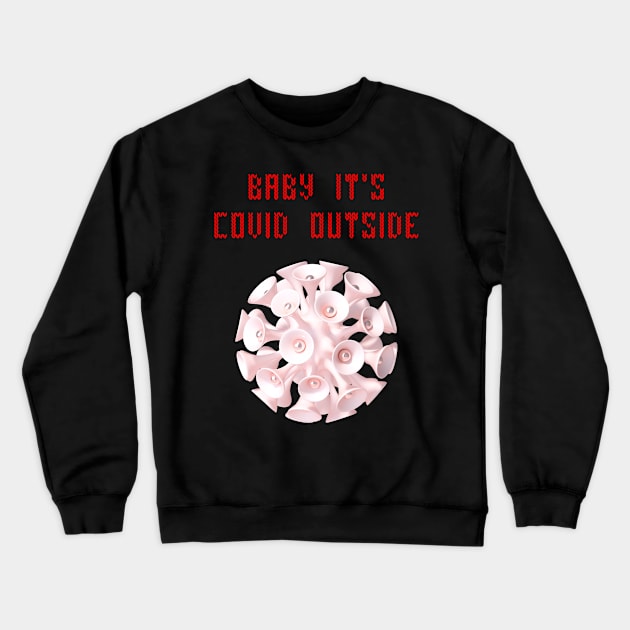 Baby it's covid outside Crewneck Sweatshirt by Cleopsys